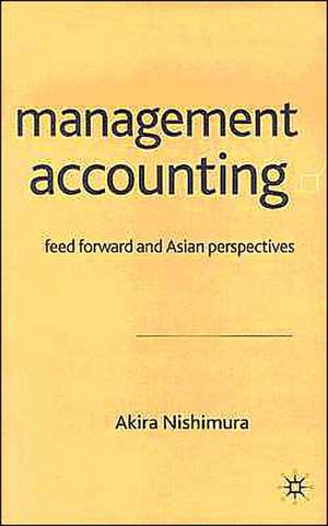 Management Accounting: Feed Forward and Asian Perspectives de A. Nishimura