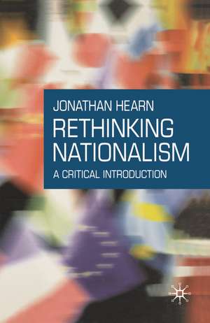 Rethinking Nationalism: A Critical Introduction de Jonathan S. Hearn