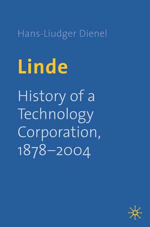 Linde: History of a Technology Corporation, 1879-2004 de H. Dienel