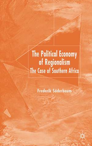 The Political Economy of Regionalism: The Case of Southern Africa de F. Söderbaum