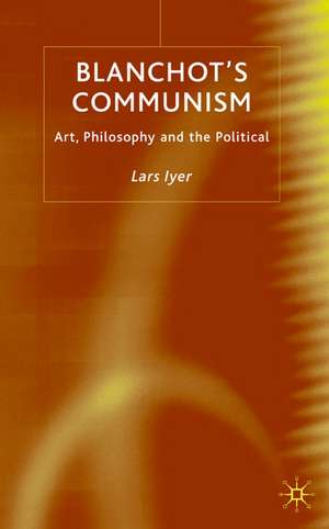 Blanchot's Communism: Art, Philosophy and the Political de L. Iyer