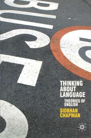 Thinking About Language: Theories of English de Siobhan Chapman