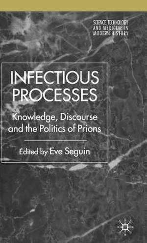 Infectious Processes: Knowledge, Discourse, and the Politics of Prions de E. Seguin