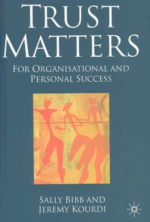 Trust Matters: For Organisational and Personal Success de S. Bibb