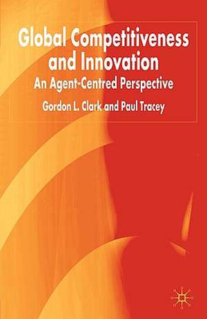 Global Competitiveness and Innovation: An Agent-Centred Perspective de G. Clark