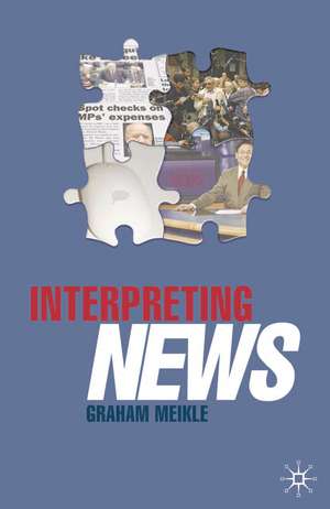 Interpreting News de Graham Meikle