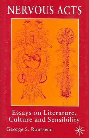 Nervous Acts: Essays on Literature, Culture and Sensibility de G. Rousseau