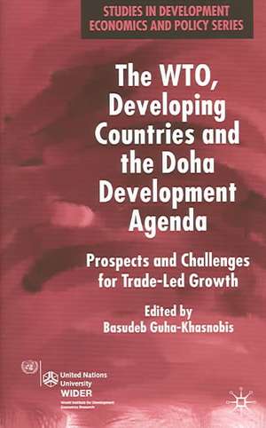 The WTO, Developing Countries and the Doha Development Agenda: Prospects and Challenges for Trade-led Growth de B. Guha-Khasnobis