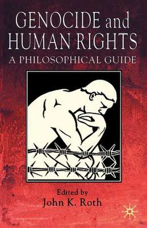 Genocide and Human Rights: A Philosophical Guide de J. Roth