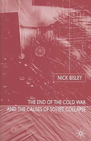 The End of the Cold War and the Causes of Soviet Collapse de N. Bisley