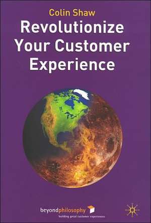 Revolutionize Your Customer Experience de Colin Shaw