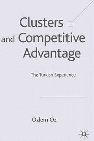 Clusters and Competitive Advantage: The Turkish Experience de Ö. Öz