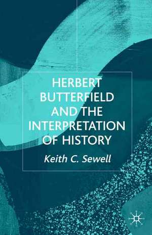 Herbert Butterfield and the Interpretation of History de K. Sewell