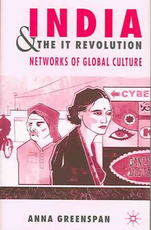 India and the IT Revolution: Networks of Global Culture de A. Greenspan