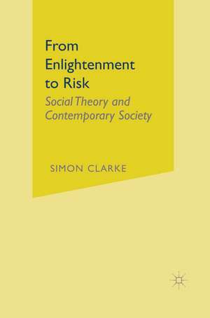 From Enlightenment to Risk: Social Theory and Contemporary Society de Simon Clarke