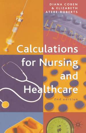 Calculations for Nursing and Healthcare: 2nd edition de Diana Coben