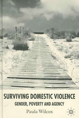 Surviving Domestic Violence: Gender, Poverty and Agency de Paula Wilcox