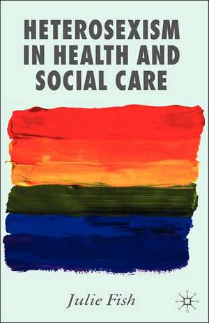 Heterosexism in Health and Social Care de J. Fish