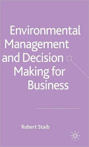 Environmental Management and Decision Making for Business de R. Staib