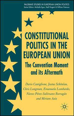 Constitutional Politics in the European Union: The Convention Moment and its Aftermath de D. Castiglione