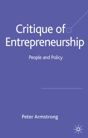 Critique of Entrepreneurship: People and Policy de Peter Armstrong