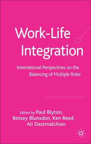 Work-Life Integration: International Perspectives on the Balancing of Multiple Roles de P. Blyton