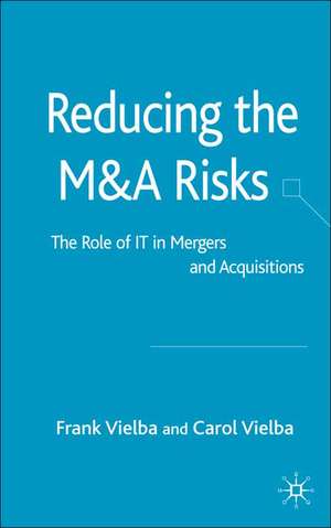 Reducing the MandA Risks: The Role of IT in Mergers and Acquisitions de F. Vielba