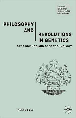 Philosophy and Revolutions in Genetics: Deep Science and Deep Technology de Keekok Lee