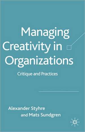 Managing Creativity in Organizations: Critique and Practices de A. Styhre