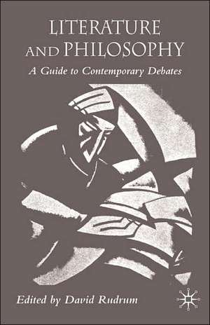 Literature and Philosophy: A Guide to Contemporary Debates de D. Rudrum