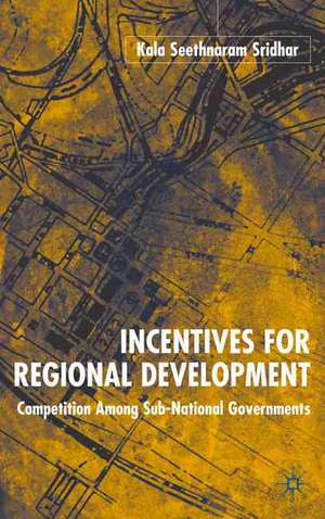 Incentives for Regional Development: Competition Among Sub-National Governments de K. Sridhar