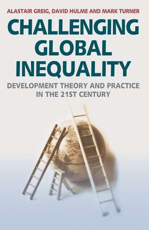 Challenging Global Inequality: Development Theory and Practice in the 21st Century de Alastair Greig