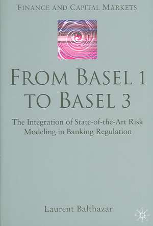 From Basel 1 to Basel 3: The Integration of State of the Art Risk Modelling in Banking Regulation de L. Balthazar