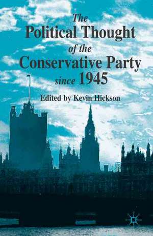 The Political Thought of the Conservative Party since 1945 de K. Hickson