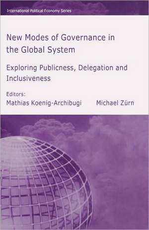 New Modes of Governance in the Global System: Exploring Publicness, Delegation and Inclusiveness de M. Koenig-Archibugi