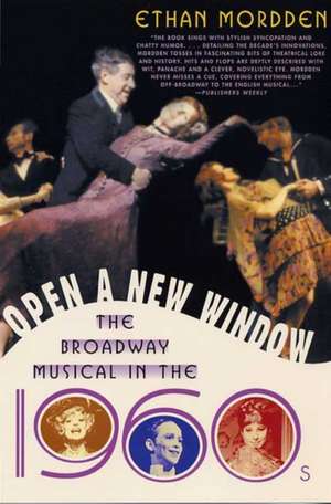 Open a New Window: The Broadway Musical in the 1960s de Ethan Mordden