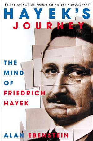 Hayek's Journey: The Mind of Friedrich Hayek de A. Ebenstein