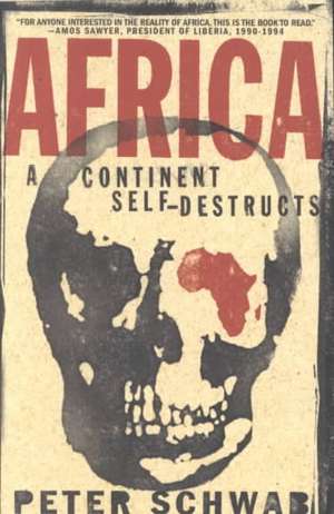 Africa: A Continent Self-Destructs de P. Schwab