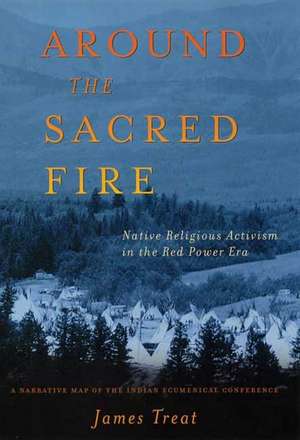 Around the Sacred Fire: Native Religious Activism in the Red Power Era de J. Treat