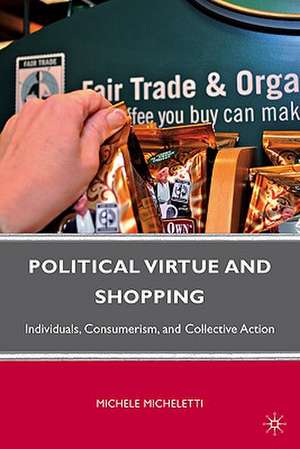 Political Virtue and Shopping: Individuals, Consumerism, and Collective Action de M. Micheletti