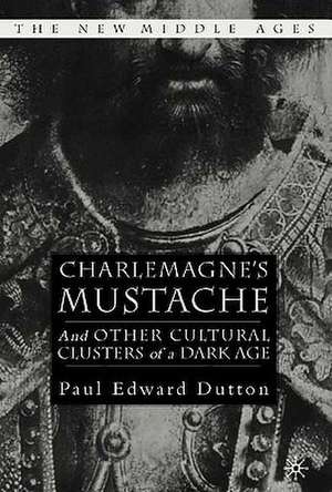 Charlemagne's Mustache: And Other Cultural Clusters of a Dark Age de P. Dutton