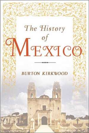 The History of Mexico de Burton Kirkwood