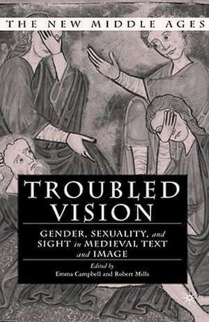 Troubled Vision: Gender, Sexuality and Sight in Medieval Text and Image de E. Campbell