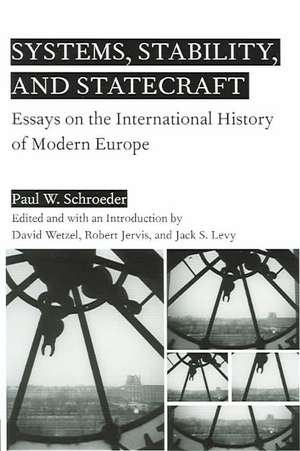 Systems, Stability, and Statecraft: Essays on the International History of Modern Europe de P. Schroeder