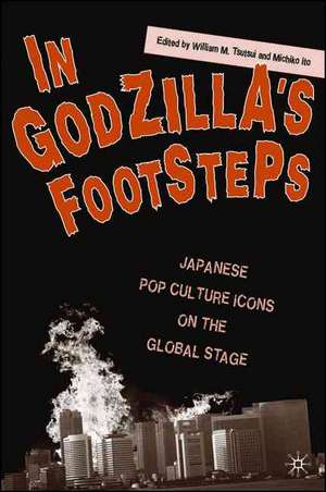 In Godzilla's Footsteps: Japanese Pop Culture Icons on the Global Stage de W. Tsutsui