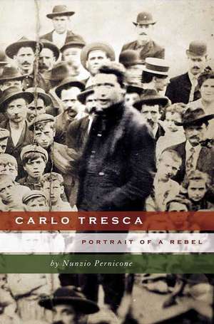 Carlo Tresca: Portrait of a Rebel de N. Pernicone