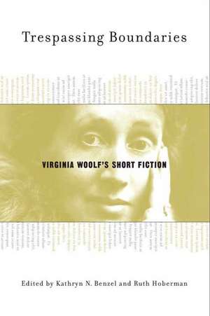 Trespassing Boundaries: Virginia Woolf's Short Fiction de K. Benzel
