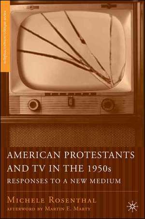 American Protestants and TV in the 1950s: Responses to a New Medium de M. Rosenthal