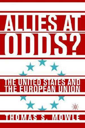 Allies at Odds?: The United States and the European Union de T. Mowle