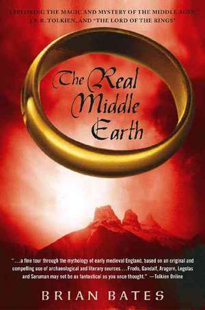 The Real Middle Earth: Exploring the Magic and Mystery of the Middle Ages, J.R.R. Tolkien, and "The Lord of the Rings" de Brian Bates